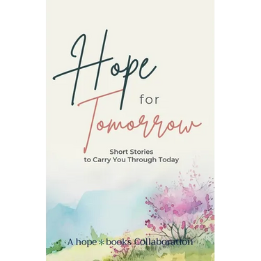 Hope for Tomorrow: Short Stories to Carry You Through Today