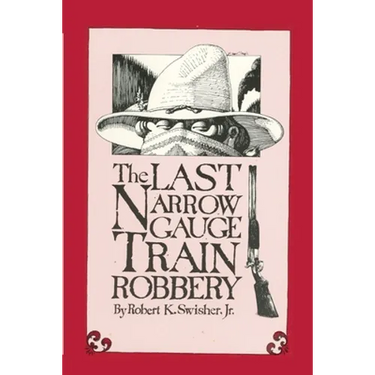 The Last Narrow Gauge Train Robbery