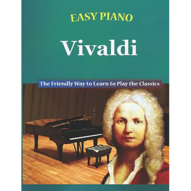 Easy Piano Vivaldi: The Friendly Way to Learn to Play the Classics