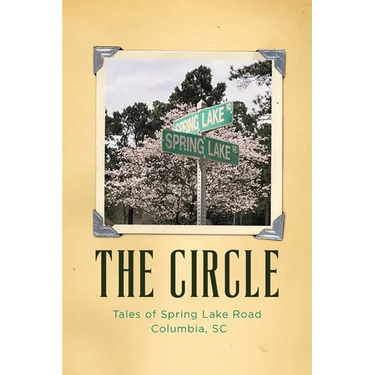 The Circle: Tales of Spring Lake Road Columbia, SC