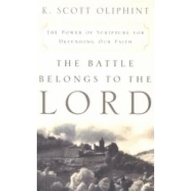 The Battle Belongs to the Lord: The Power of Scripture for Defending Our Faith