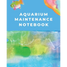 Aquarium Maintenance Notebook: Fish Hobby Fish Book Log Book Plants Pond Fish Freshwater Pacific Northwest Ecology Saltwater Marine Reef