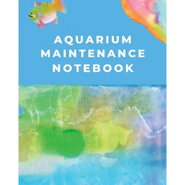 Aquarium Maintenance Notebook: Fish Hobby Fish Book Log Book Plants Pond Fish Freshwater Pacific Northwest Ecology Saltwater Marine Reef