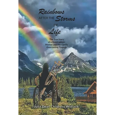Rainbows After the Storms of Life: A True Story of a Quadraplegic Mother and Her Family Overcoming Tragedy - 3rd Edition