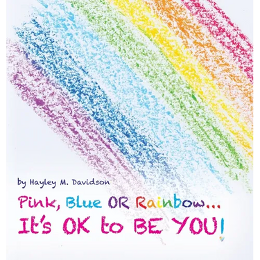 Pink, Blue or Rainbow...It's Ok To Be You