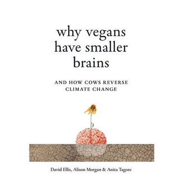 Why Vegans Have Smaller Brains: And How Cows Reverse Climate Change
