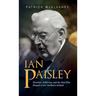Ian Paisley: Preacher, Politician, and the Man Who Shaped a New Northern Ireland
