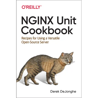 NGINX Unit Cookbook: Recipes for Using a Versatile Open Source Server