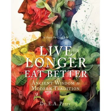 Live Longer Eat Better: Ancient Wisdom to Modern Tradition