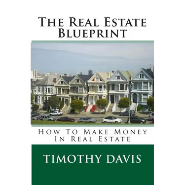 The Real Estate Blueprint: How To Make Money In Real Estate