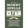 Money Spells: How to Use Candles, Herbs and Oils for Prosperity, Gambling and Financial Success