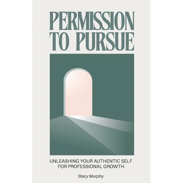 Permission to Pursue: Unleashing Your Authentic Self for Professional Growth