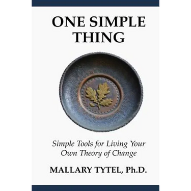 One Simple Thing: Simple Tools for Living Your Own Theory of Change