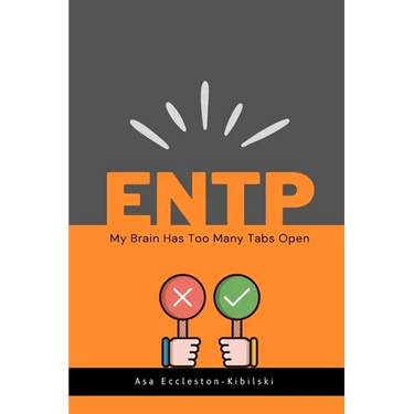 Entp: My Brain Has Too Many Tabs Open: Excuse Me While I Change the World