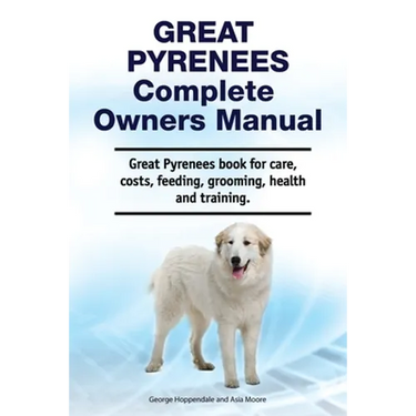 Great Pyrenees Complete Owners Manual. Great Pyrenees book for care, costs, feeding, grooming, health and training.