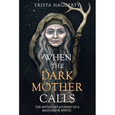 When The Dark Mother Calls: The Initiatory Journey Of A Magdalene Mystic