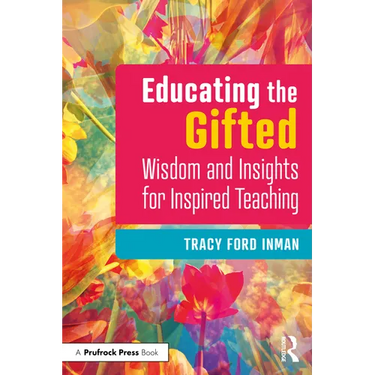 Educating the Gifted: Wisdom and Insights for Inspired Teaching