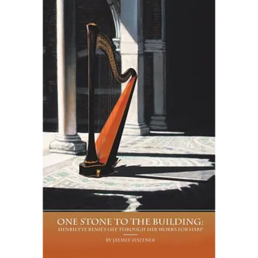 One Stone to the Building: Henriette Renié's Life Through Her Works for Harp