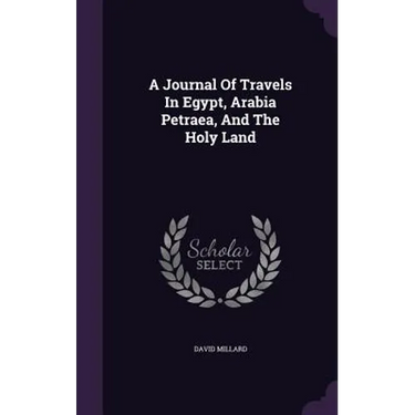 A Journal Of Travels In Egypt, Arabia Petraea, And The Holy Land