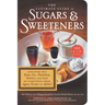 The Ultimate Guide to Sugars and Sweeteners: Discover the Taste, Use, Nutrition, Science, and Lore of Everything from Agave Nectar to Xylitol