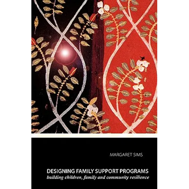 Designing Family Support Programs: Building Children, Family and Community Resilience