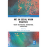 Art in Social Work Practice: Theory and Practice: International Perspectives