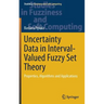 Uncertainty Data in Interval-Valued Fuzzy Set Theory: Properties, Algorithms and Applications