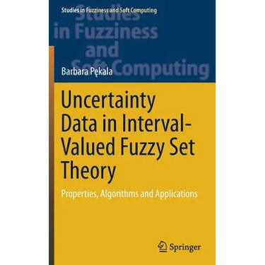 Uncertainty Data in Interval-Valued Fuzzy Set Theory: Properties, Algorithms and Applications