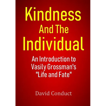 Kindness and the Individual: An Introduction to Vasily Grossman's "Life and Fate"
