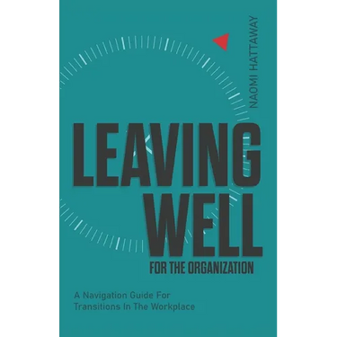 Leaving Well for the Organization: A Navigation Guide for Workplace Transitions