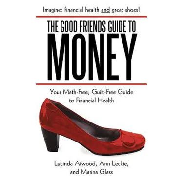 The Good Friends Guide to Money: Your Math-Free, Guilt-Free Guide to Financial Health