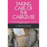 Taking Care of the Caregiver: An excellent guide on how to take care of yourself while taking care of others