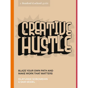 Creative Hustle: Blaze Your Own Path and Make Work That Matters