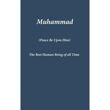 Muhammad: The Best Human Being of all Time