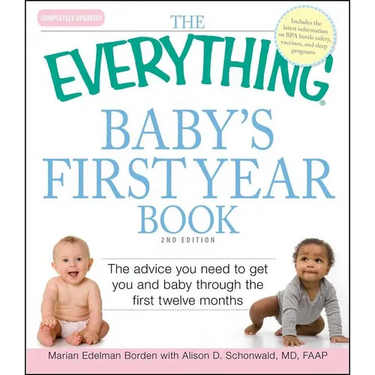 The Everything Baby's First Year Book: The Advice You Need to Get You and Baby Through the First Twelve Months