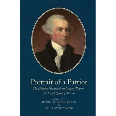 Portrait of a Patriot, Volume 4: The Major Political and Legal Papers of Josiah Quincy Junior Volume 77