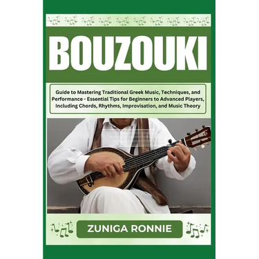 Bouzouki: Guide to Mastering Traditional Greek Music, Techniques, and Performance - Essential Tips for Beginners to Advanced Pla