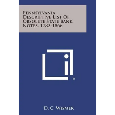 Pennsylvania Descriptive List Of Obsolete State Bank Notes, 1782-1866