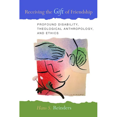 Receiving the Gift of Friendship: Profound Disability, Theological Anthropology, and Ethics