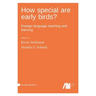 How special are early birds? Foreign language teaching and learning
