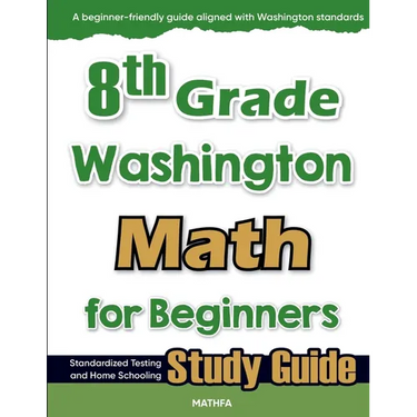 8th Grade Washington Math for Beginners: Standardized Testing and Home Schooling Study Guide
