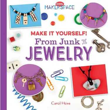 Make It Yourself! from Junk to Jewelry: From Junk to Jewelry