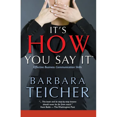 It's HOW You Say It: Effective Business Communication Skills