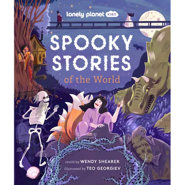 Lonely Planet Kids Spooky Stories of the World: 20 Eerie Tales from Across the Globe Epic Retellings of Ghost & Monster Myths Arranged by Continent wi