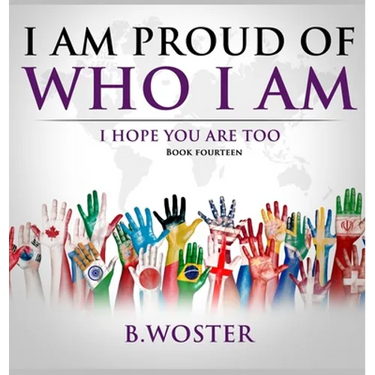 I Am Proud of Who I Am: I hope you are too (Book 14)