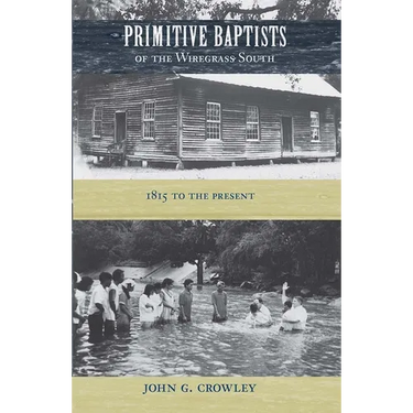 Primitive Baptists of the Wiregrass South: 1815 to the Present