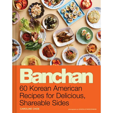Banchan: 60 Korean American Recipes for Delicious, Shareable Sides