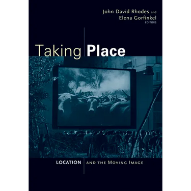 Taking Place: Location and the Moving Image