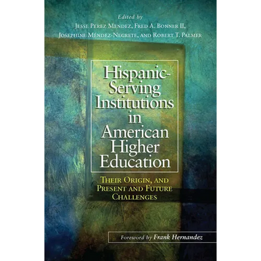 Hispanic-Serving Institutions in American Higher Education: Their Origin, and Present and Future Challenges