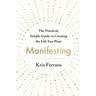 Manifesting: The Practical, Simple Guide to Creating the Life You Want